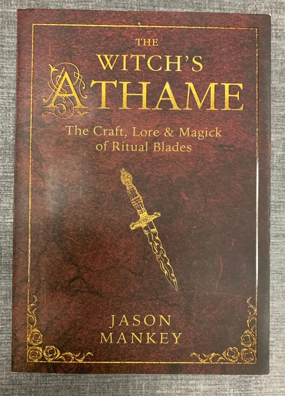 The Witch's Athame The Craft, Lore, & Magick of Ritual Blades - Jason Mankey